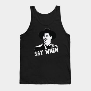 Say when, tombstone Tank Top